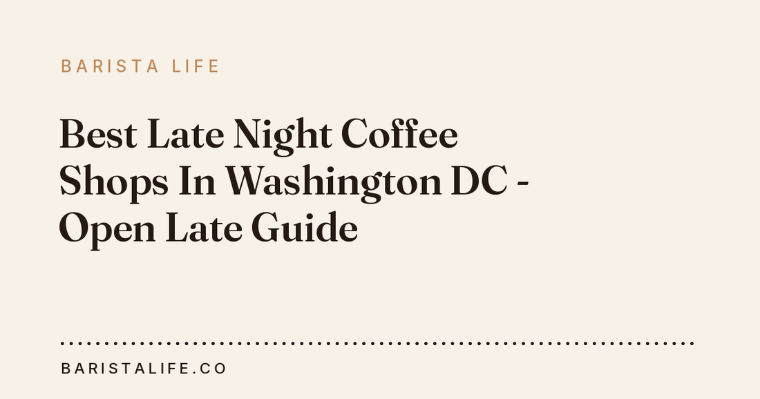 Best Late Night Coffee Shops In Washington DC - Open Late Guide