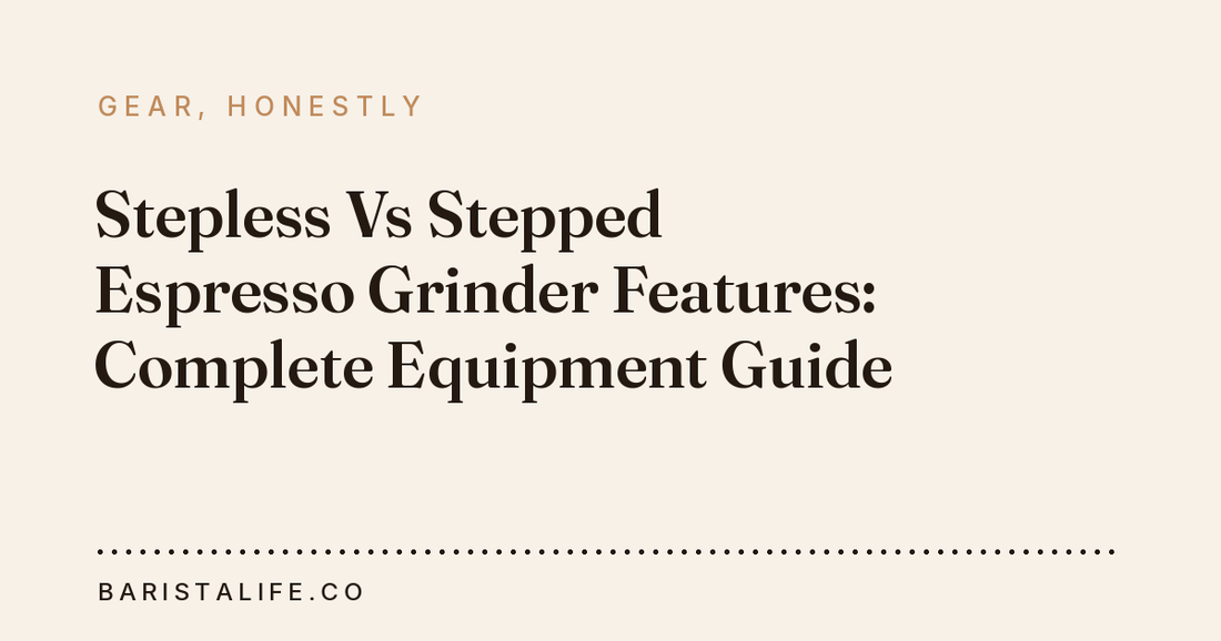 Stepless Vs Stepped Espresso Grinder Features: Complete Equipment Guide