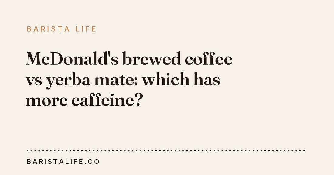 McDonald's brewed coffee vs yerba mate: which has more caffeine?