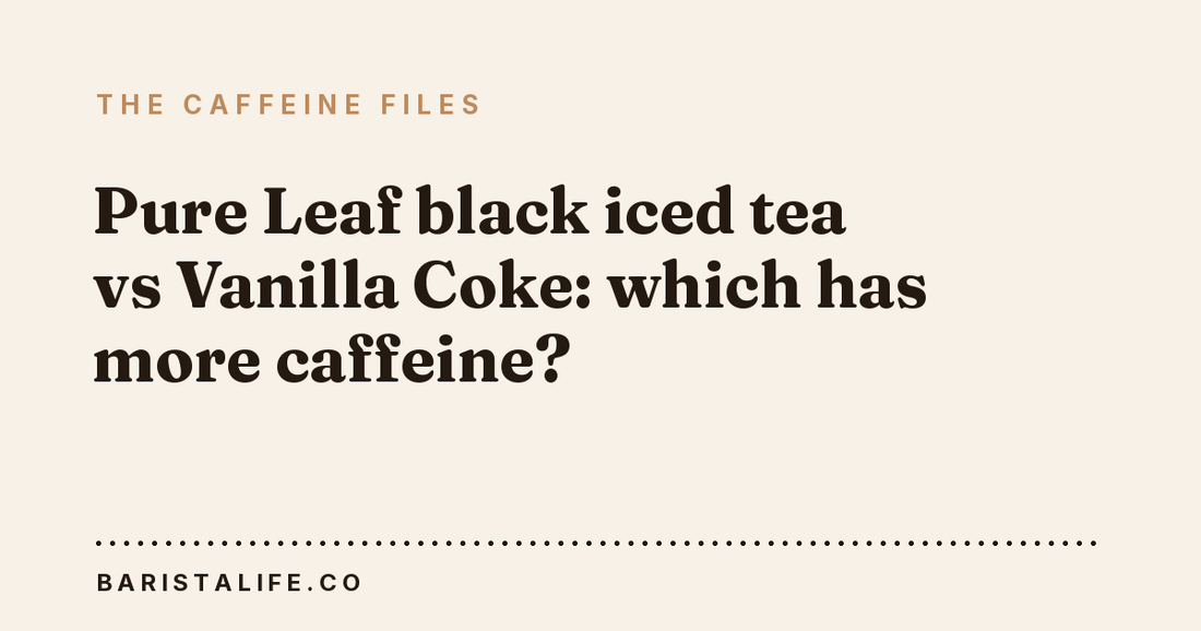 Pure Leaf black iced tea vs Vanilla Coke: which has more caffeine?
