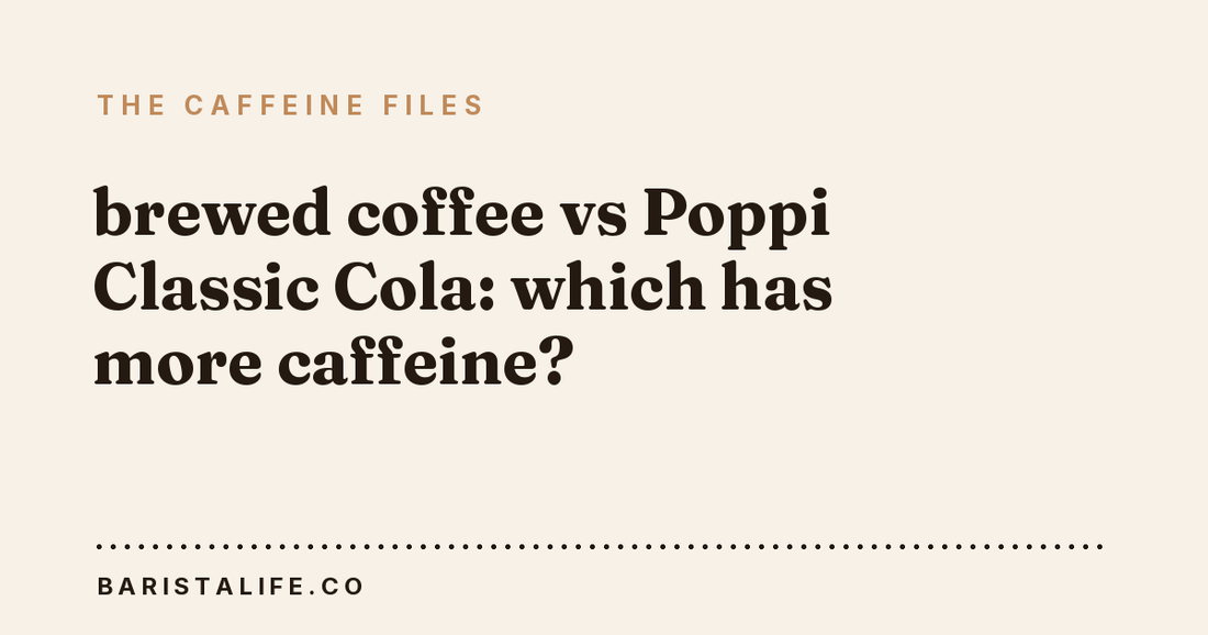 brewed coffee vs Poppi Classic Cola: which has more caffeine?