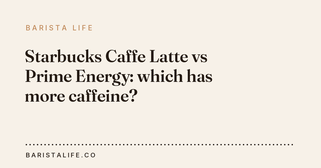 Starbucks Caffe Latte vs Prime Energy: which has more caffeine?