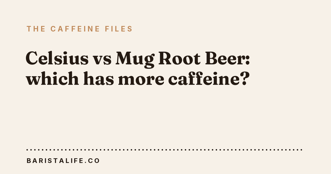 Celsius vs Mug Root Beer: which has more caffeine?
