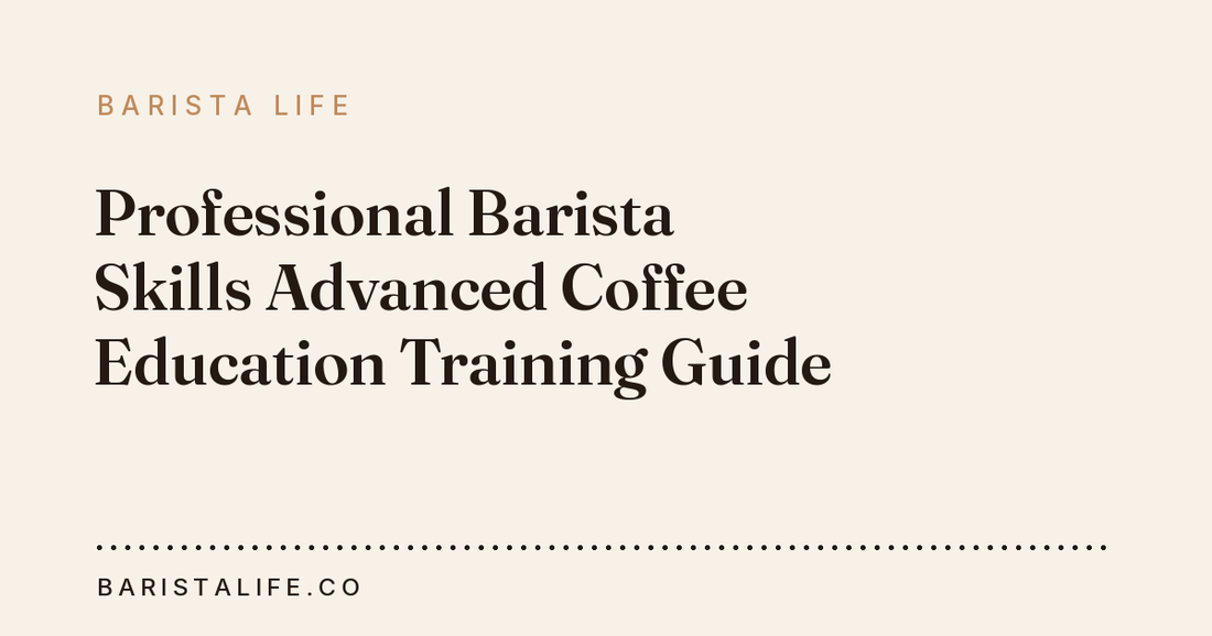 Professional Barista Skills Advanced Coffee Education Training Guide