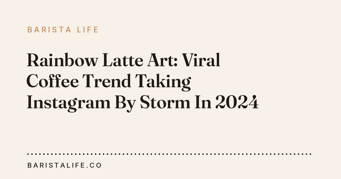 Rainbow Latte Art: Viral Coffee Trend Taking Instagram By Storm In 2024
