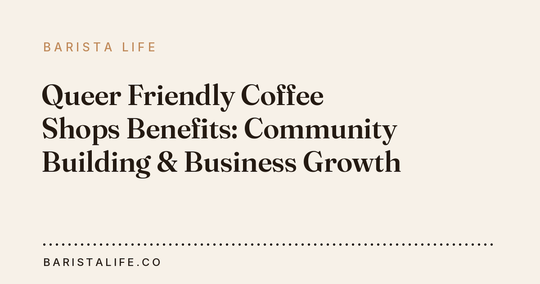 Queer Friendly Coffee Shops Benefits: Community Building & Business Growth