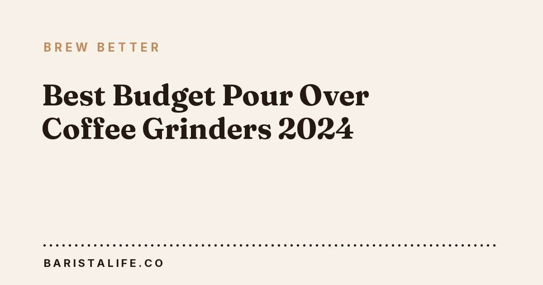 Best Budget Pour Over Coffee Grinders 2024