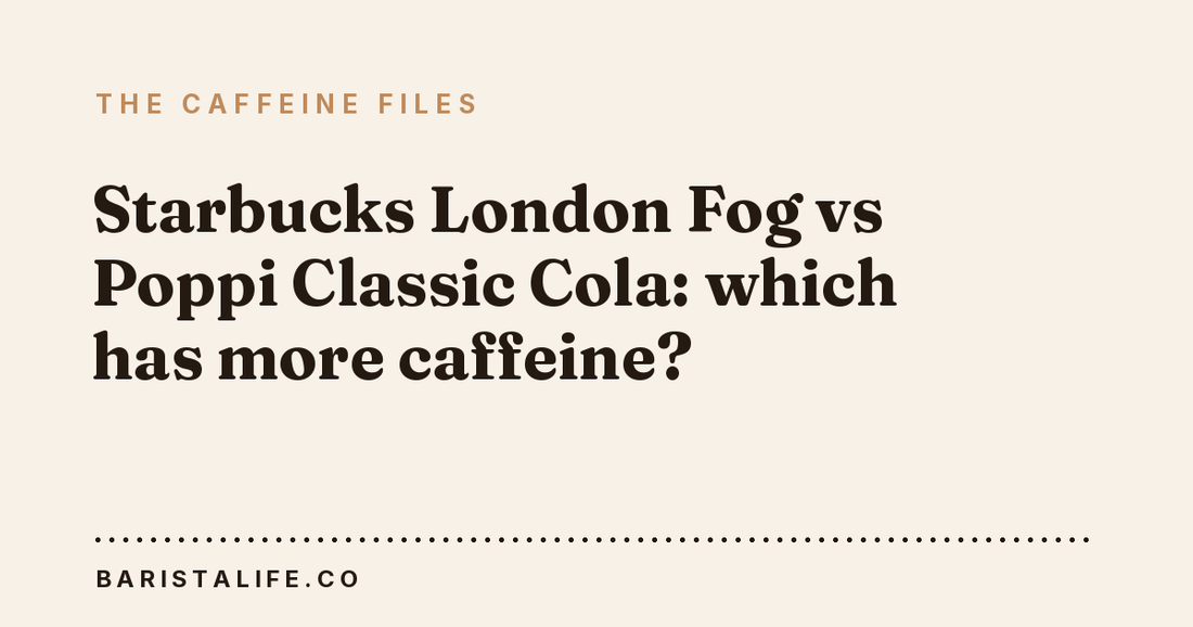 Starbucks London Fog vs Poppi Classic Cola: which has more caffeine?
