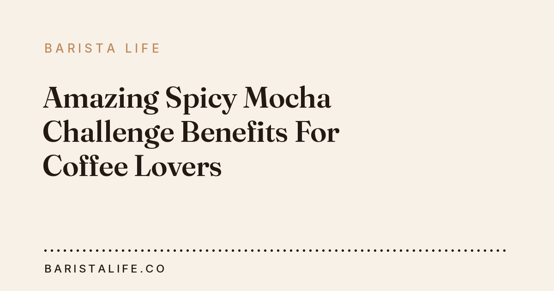 Amazing Spicy Mocha Challenge Benefits For Coffee Lovers