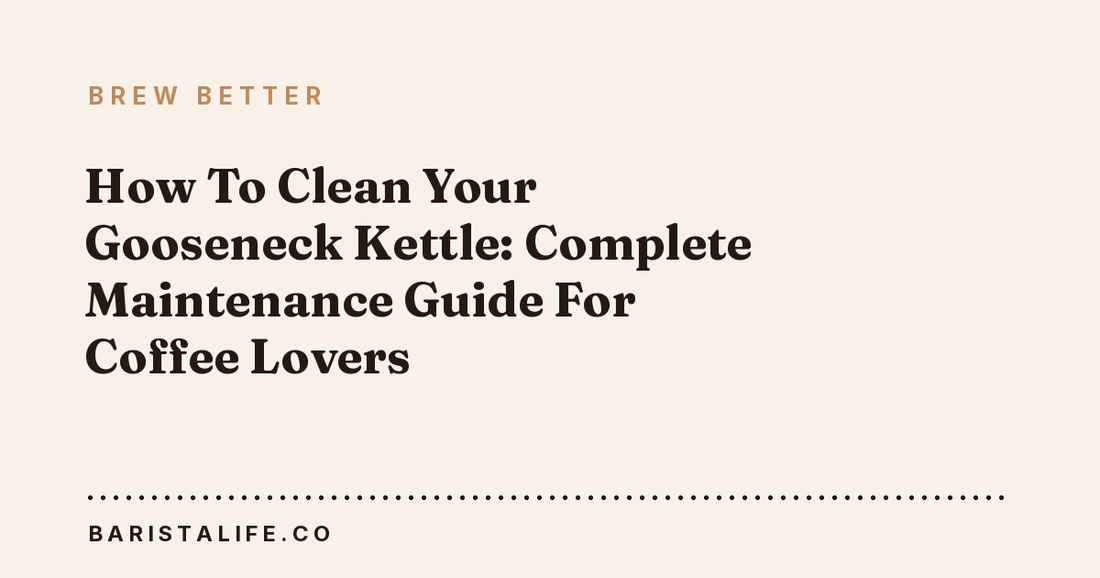 How To Clean Your Gooseneck Kettle: Complete Maintenance Guide For Coffee Lovers