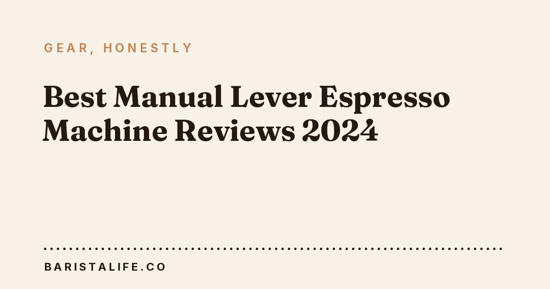 Best Manual Lever Espresso Machine Reviews 2024