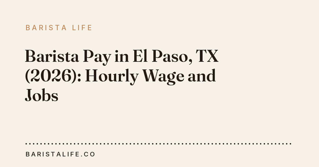 Barista Pay in El Paso, TX (2026): Hourly Wage and Jobs