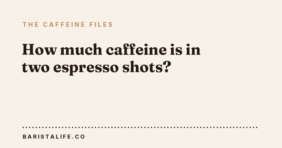 How much caffeine is in two espresso shots?
