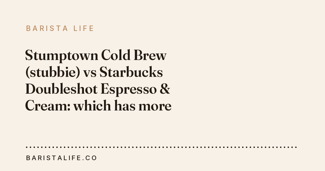 Stumptown Cold Brew (stubbie) vs Starbucks Doubleshot Espresso & Cream: which has more caffeine?