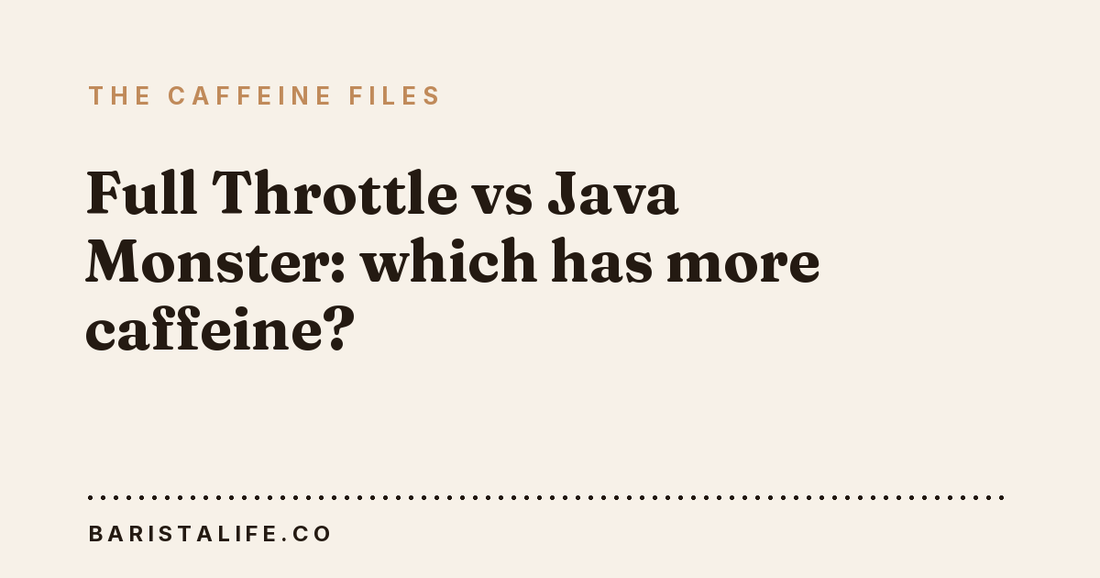 Full Throttle vs Java Monster: which has more caffeine?