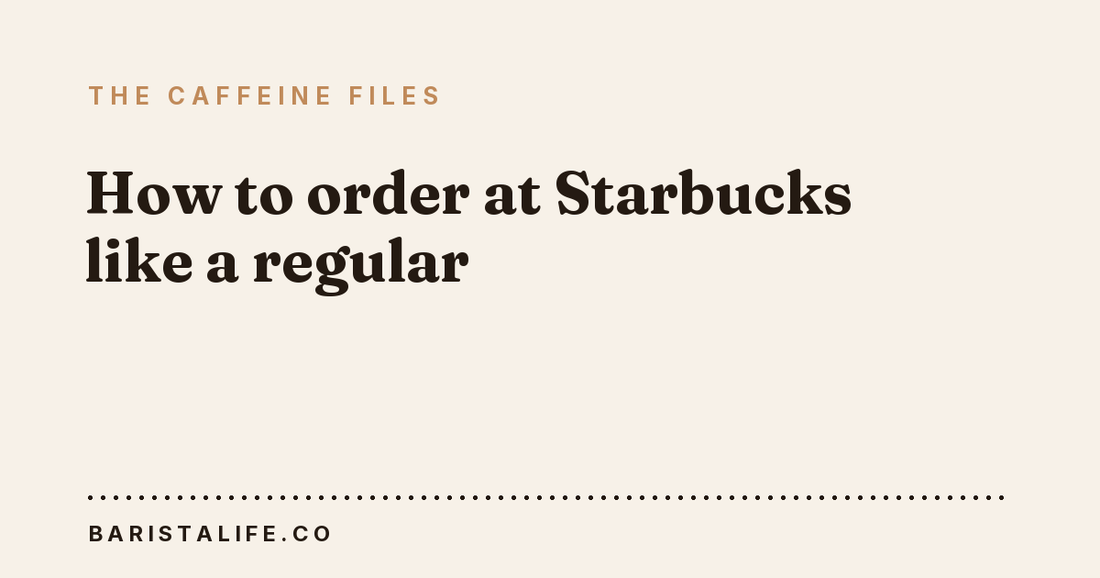 How to order at Starbucks like a regular