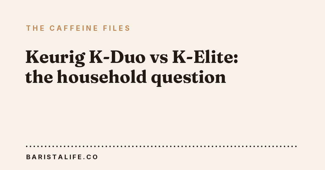 Keurig K-Duo vs K-Elite: the household question