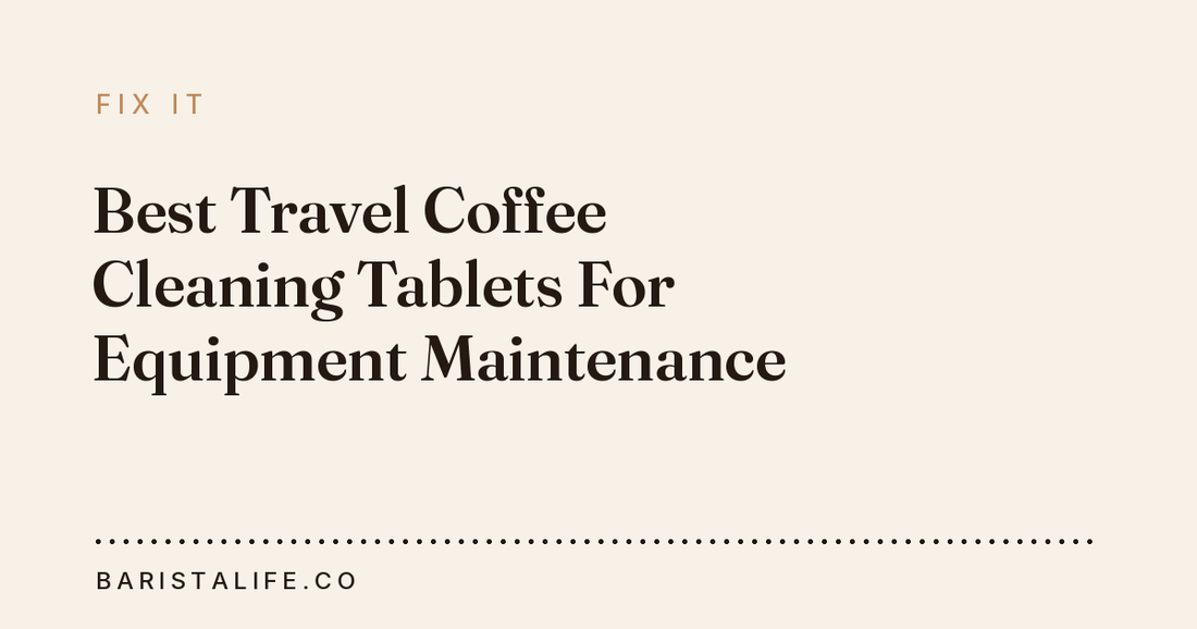 Best Travel Coffee Cleaning Tablets For Equipment Maintenance