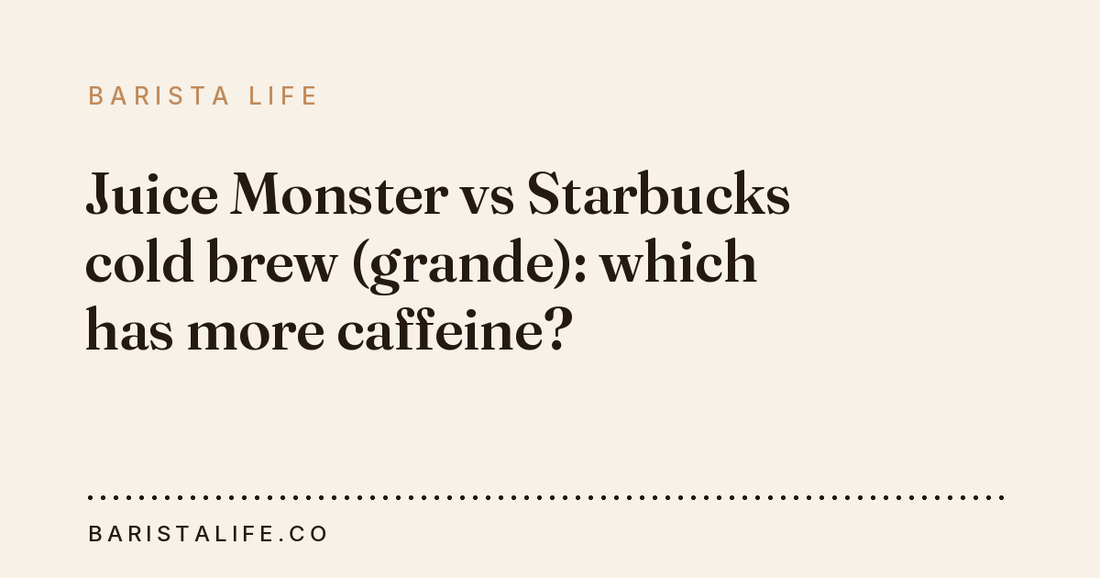 Juice Monster vs Starbucks cold brew (grande): which has more caffeine?
