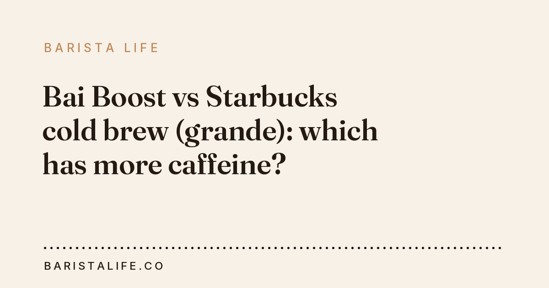 Bai Boost vs Starbucks cold brew (grande): which has more caffeine?