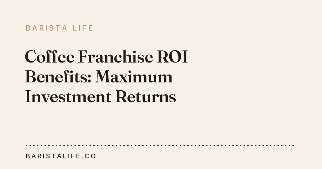 Coffee Franchise ROI Benefits: Maximum Investment Returns