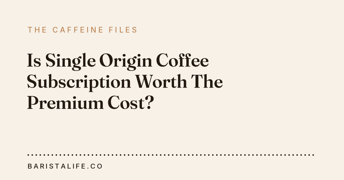 Is Single Origin Coffee Subscription Worth The Premium Cost?