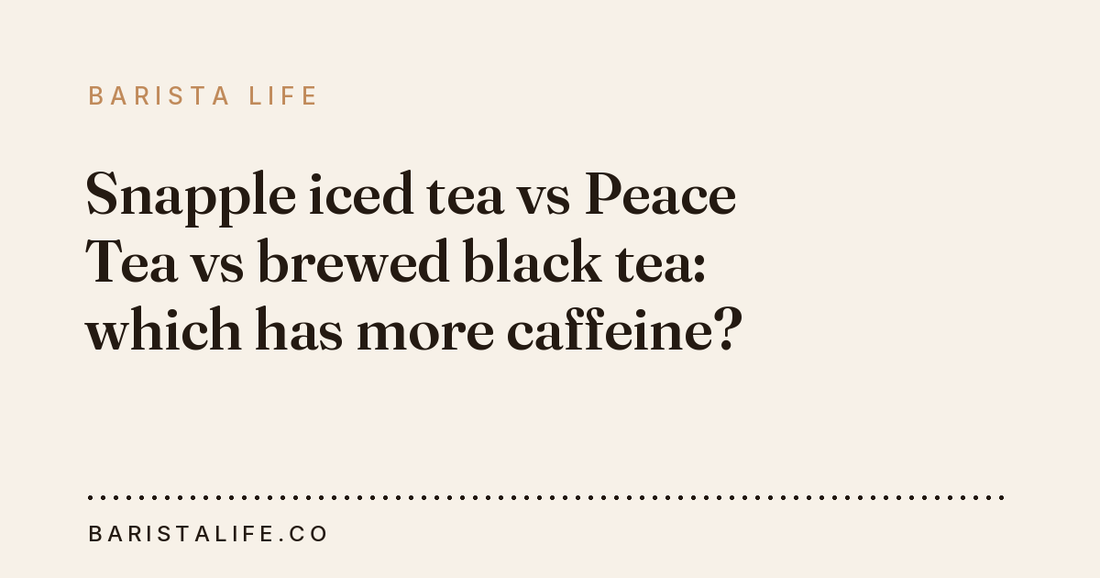 Snapple iced tea vs Peace Tea vs brewed black tea: which has more caffeine?