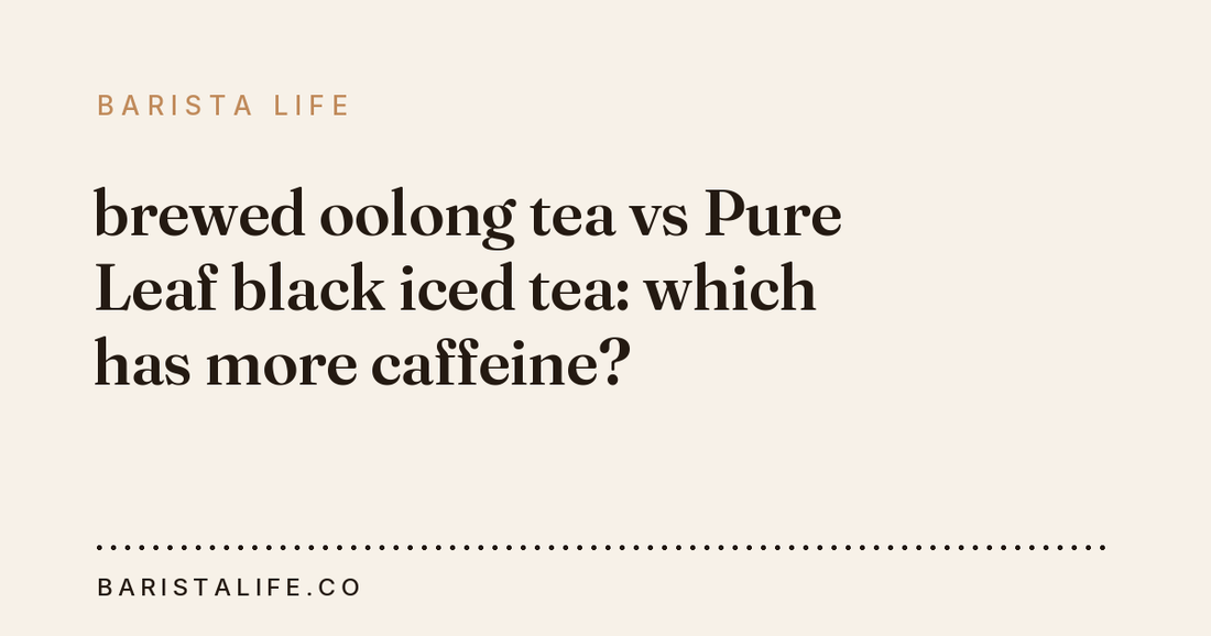 brewed oolong tea vs Pure Leaf black iced tea: which has more caffeine?