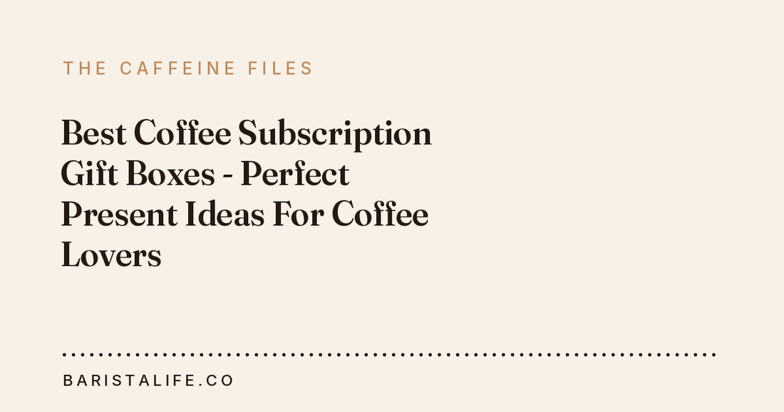 Best Coffee Subscription Gift Boxes - Perfect Present Ideas For Coffee Lovers