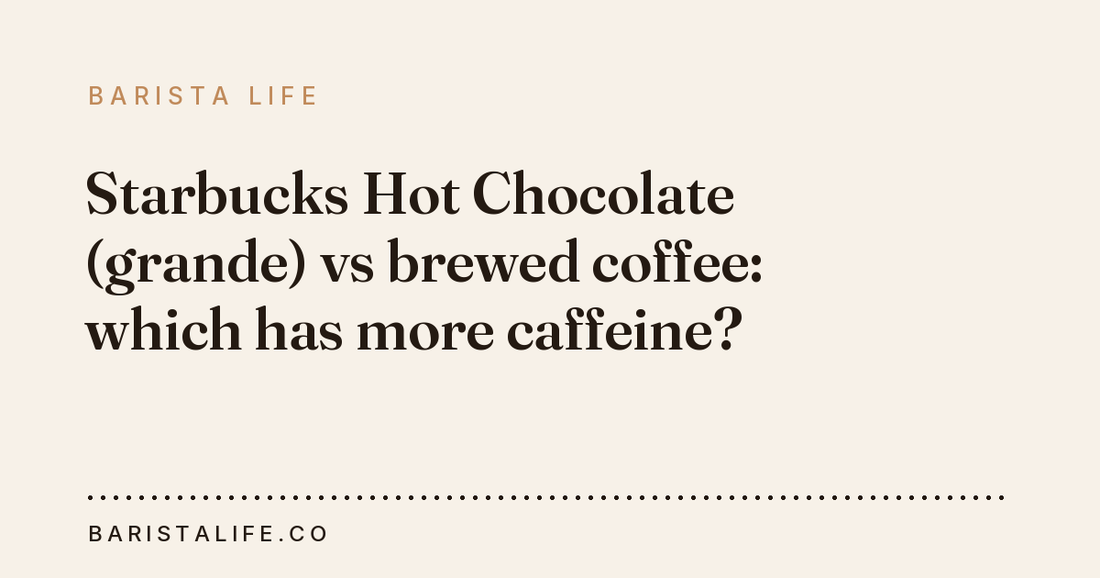 Starbucks Hot Chocolate (grande) vs brewed coffee: which has more caffeine?