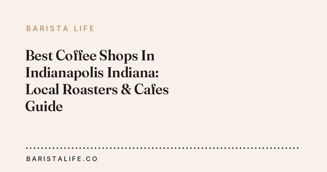 Best Coffee Shops In Indianapolis Indiana: Local Roasters & Cafes Guide