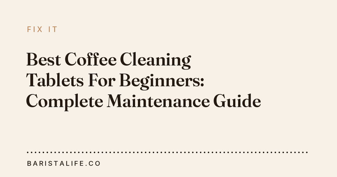 Best Coffee Cleaning Tablets For Beginners: Complete Maintenance Guide