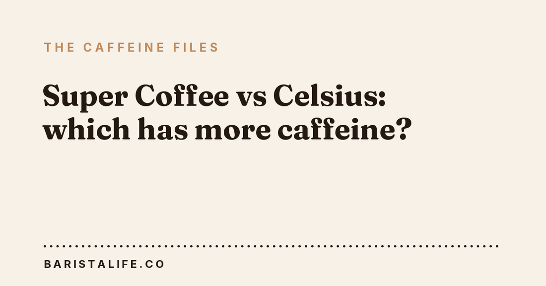 Super Coffee vs Celsius: which has more caffeine?