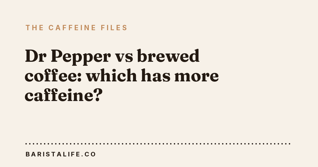 Dr Pepper vs brewed coffee: which has more caffeine?