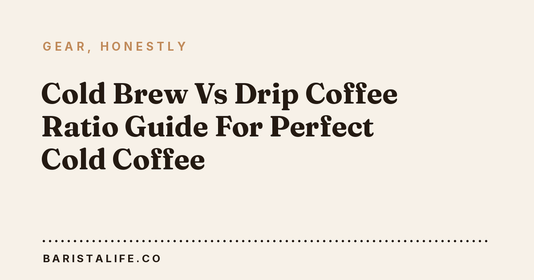 Cold Brew Vs Drip Coffee Ratio Guide For Perfect Cold Coffee