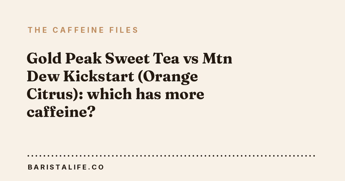 Gold Peak Sweet Tea vs Mtn Dew Kickstart (Orange Citrus): which has more caffeine?