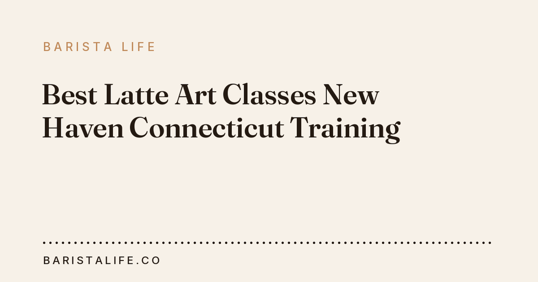 Best Latte Art Classes New Haven Connecticut Training