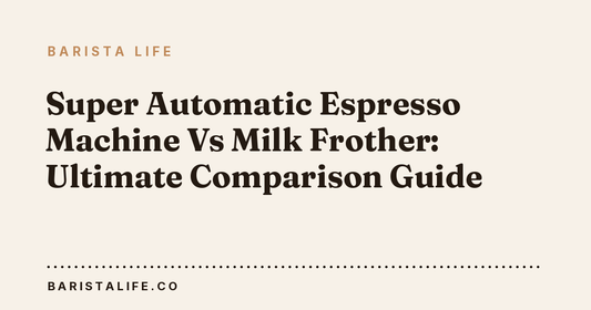 Super Automatic Espresso Machine Vs Milk Frother: Ultimate Comparison Guide
