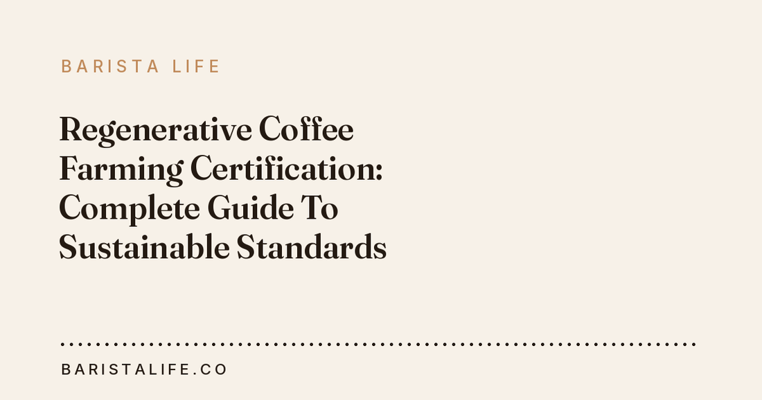 Regenerative Coffee Farming Certification: Complete Guide To Sustainable Standards