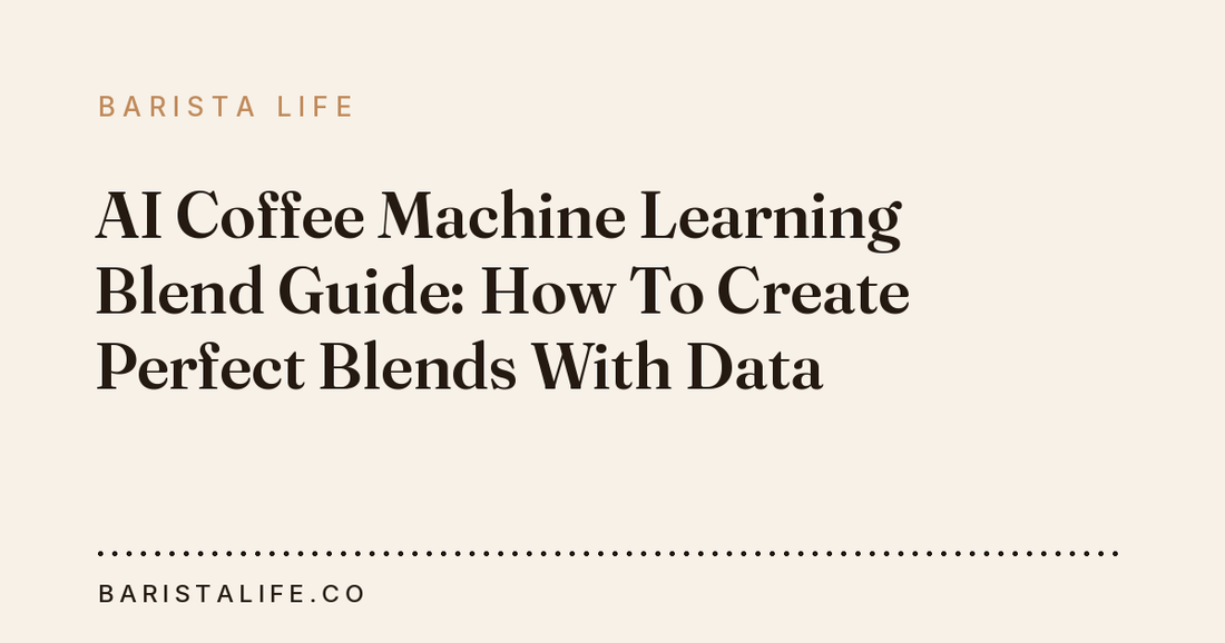 AI Coffee Machine Learning Blend Guide: How To Create Perfect Blends With Data