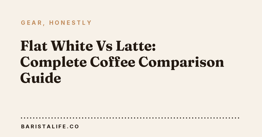 Flat White Vs Latte: Complete Coffee Comparison Guide