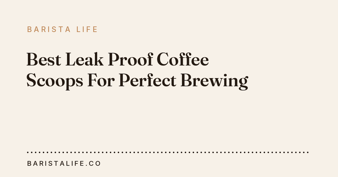 Best Leak Proof Coffee Scoops For Perfect Brewing