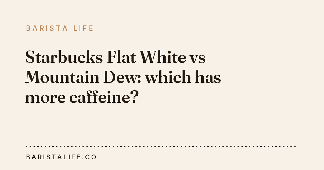 Starbucks Flat White vs Mountain Dew: which has more caffeine?
