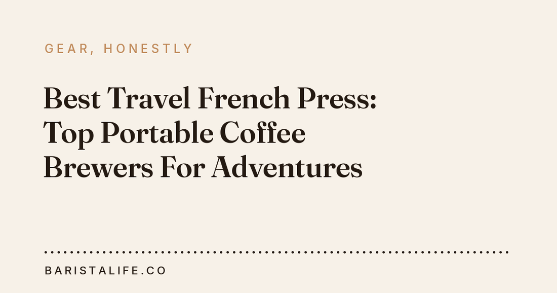 Best Travel French Press: Top Portable Coffee Brewers For Adventures
