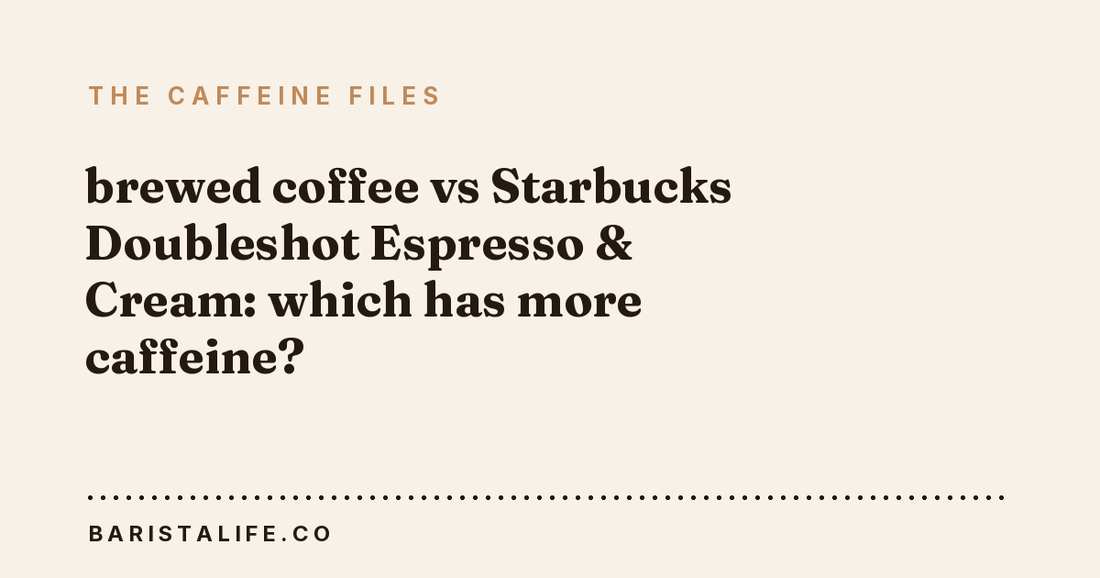 brewed coffee vs Starbucks Doubleshot Espresso & Cream: which has more caffeine?