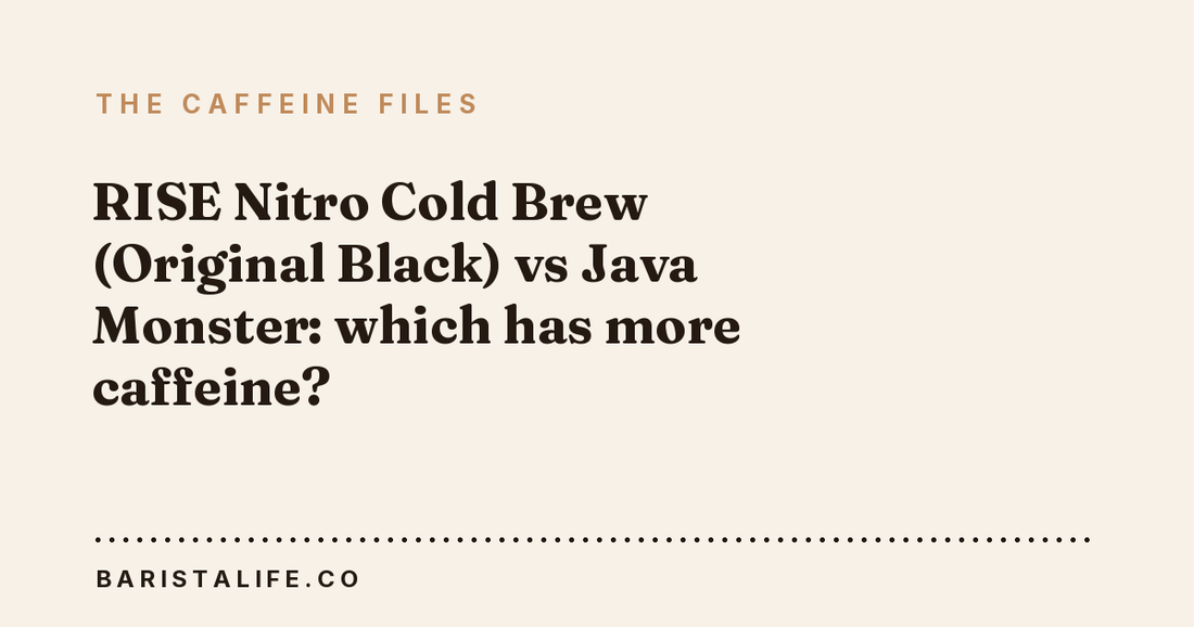 RISE Nitro Cold Brew (Original Black) vs Java Monster: which has more caffeine?