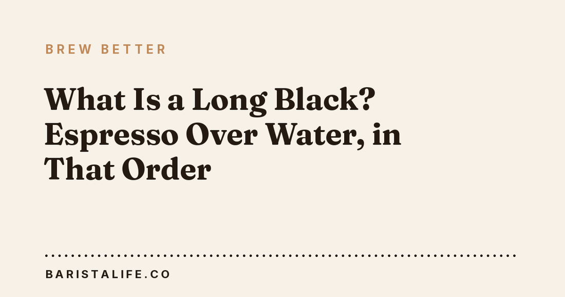What Is a Long Black? Espresso Over Water, in That Order