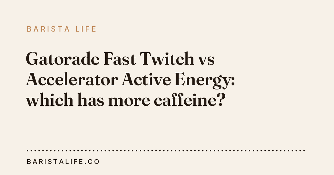 Gatorade Fast Twitch vs Accelerator Active Energy: which has more caffeine?