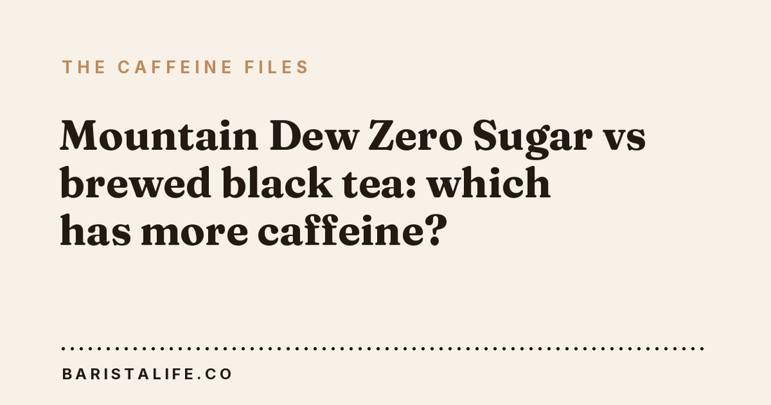 Mountain Dew Zero Sugar vs brewed black tea: which has more caffeine?