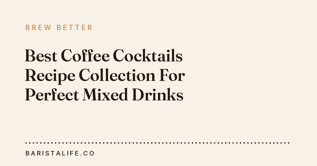 Best Coffee Cocktails Recipe Collection For Perfect Mixed Drinks